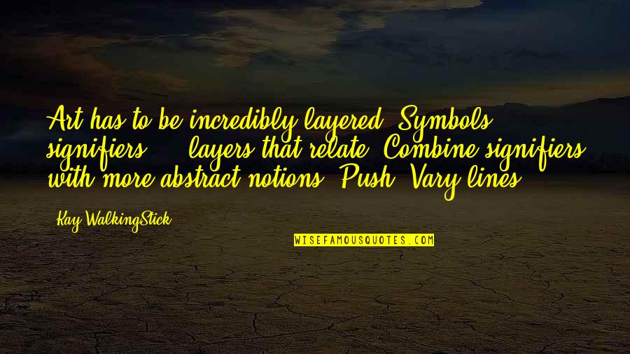 Komastic Quotes By Kay WalkingStick: Art has to be incredibly layered. Symbols, signifiers Komastic Quotes By Kay WalkingStick: Art has to be incredibly layered. Symbols, signifiers