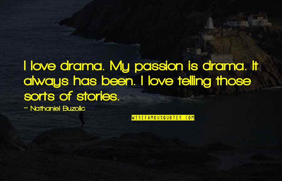Komastic Quotes By Nathaniel Buzolic: I love drama. My passion is drama. It Komastic Quotes By Nathaniel Buzolic: I love drama. My passion is drama. It