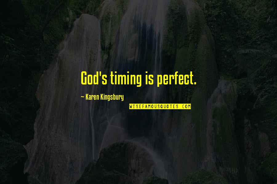 Komatsu's Quotes By Karen Kingsbury: God's timing is perfect.