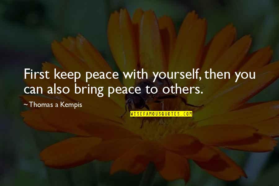 Komazawa Setagaya Ku Quotes By Thomas A Kempis: First keep peace with yourself, then you can Komazawa Setagaya Ku Quotes By Thomas A Kempis: First keep peace with yourself, then you can