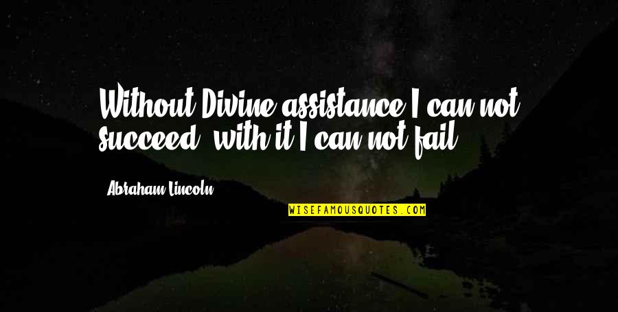 Komazawa University Quotes By Abraham Lincoln: Without Divine assistance I can not succeed; with