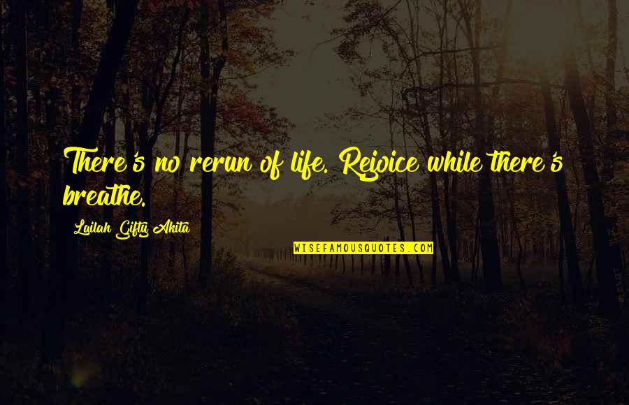Kombat Academy Quotes By Lailah Gifty Akita: There's no rerun of life. Rejoice while there's