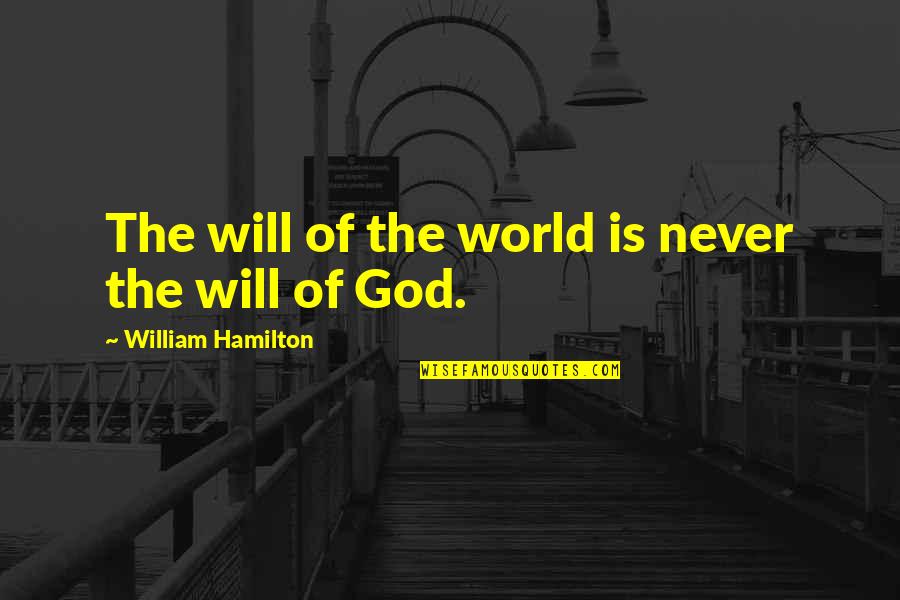 Kombinasi Adalah Quotes By William Hamilton: The will of the world is never the