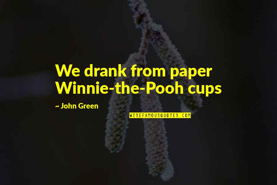 Kombinovan Quotes By John Green: We drank from paper Winnie-the-Pooh cups Kombinovan Quotes By John Green: We drank from paper Winnie-the-Pooh cups