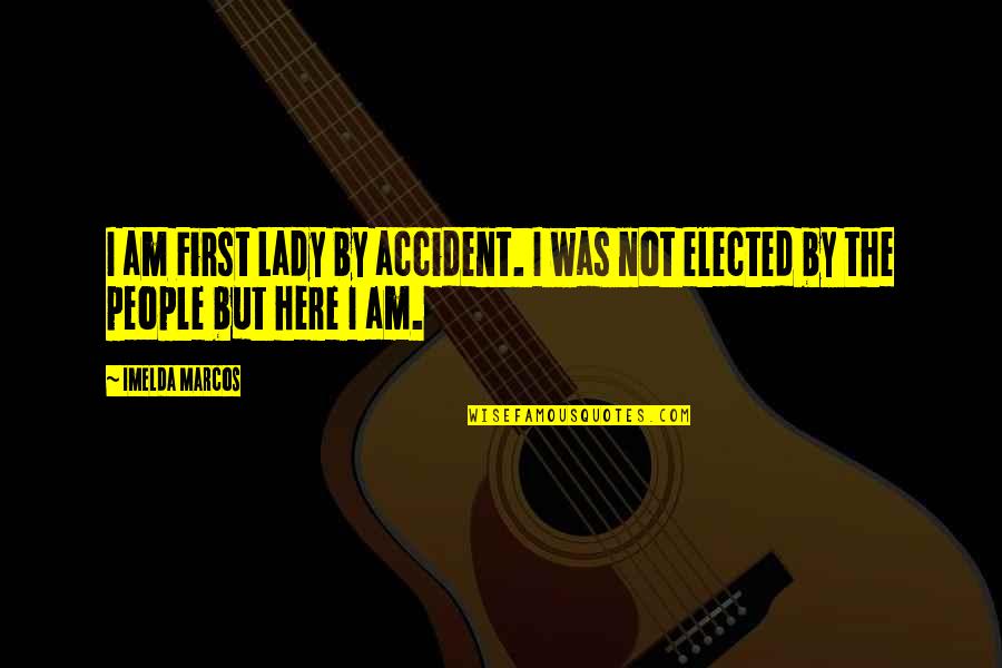 Kombizz Quotes By Imelda Marcos: I am First Lady by accident. I was