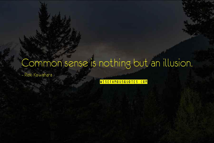 Kombizz Quotes By Reki Kawahara: Common sense is nothing but an illusion.