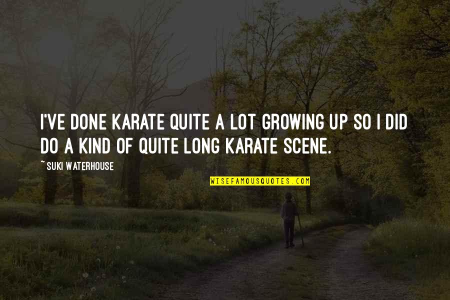 Kombouchi Quotes By Suki Waterhouse: I've done karate quite a lot growing up