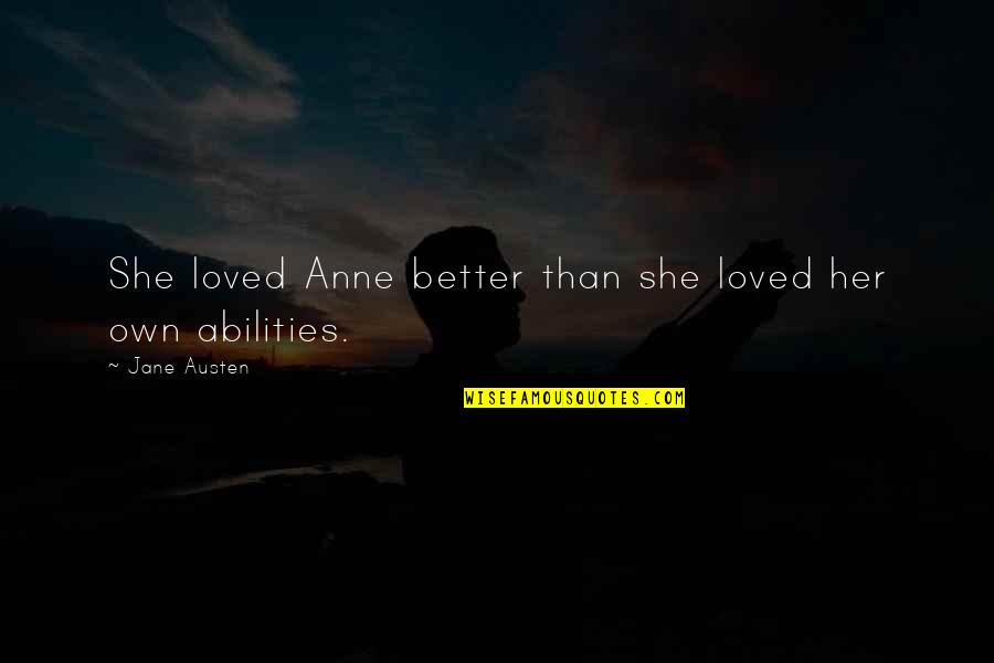 Kombu Quotes By Jane Austen: She loved Anne better than she loved her