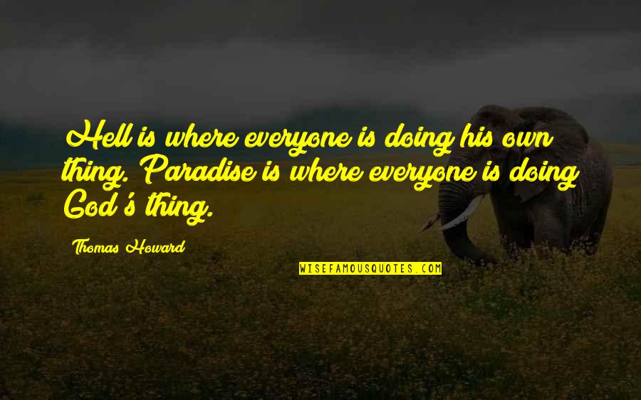 Komedi Arxi Quotes By Thomas Howard: Hell is where everyone is doing his own