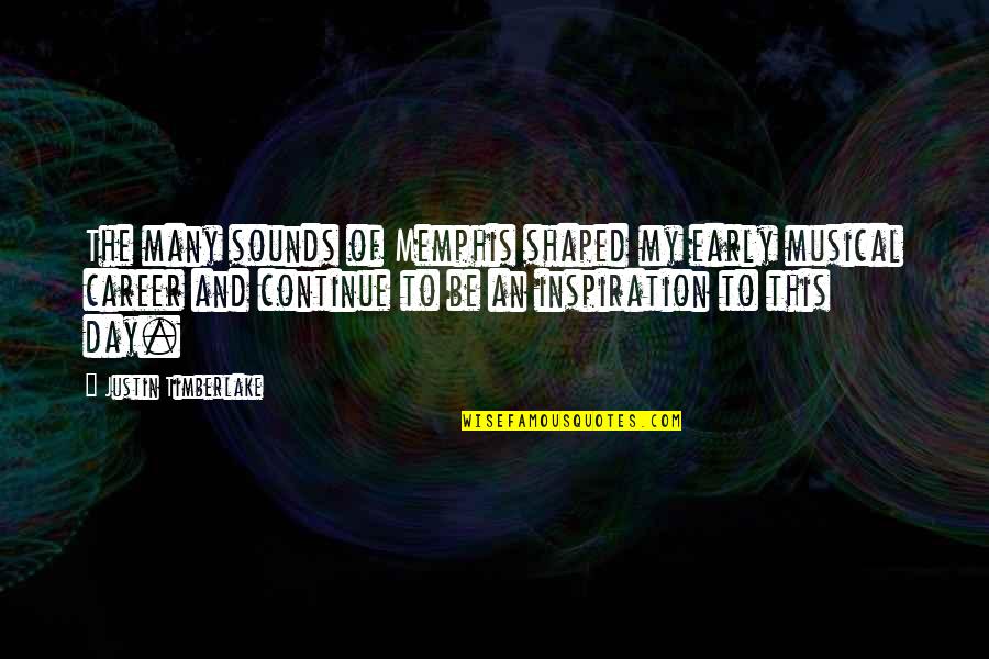 Komedia Hyjnore Quotes By Justin Timberlake: The many sounds of Memphis shaped my early Komedia Hyjnore Quotes By Justin Timberlake: The many sounds of Memphis shaped my early