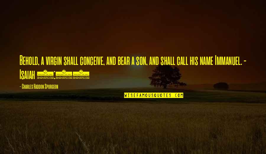 Komedie Romantyczne Quotes By Charles Haddon Spurgeon: Behold, a virgin shall conceive, and bear a