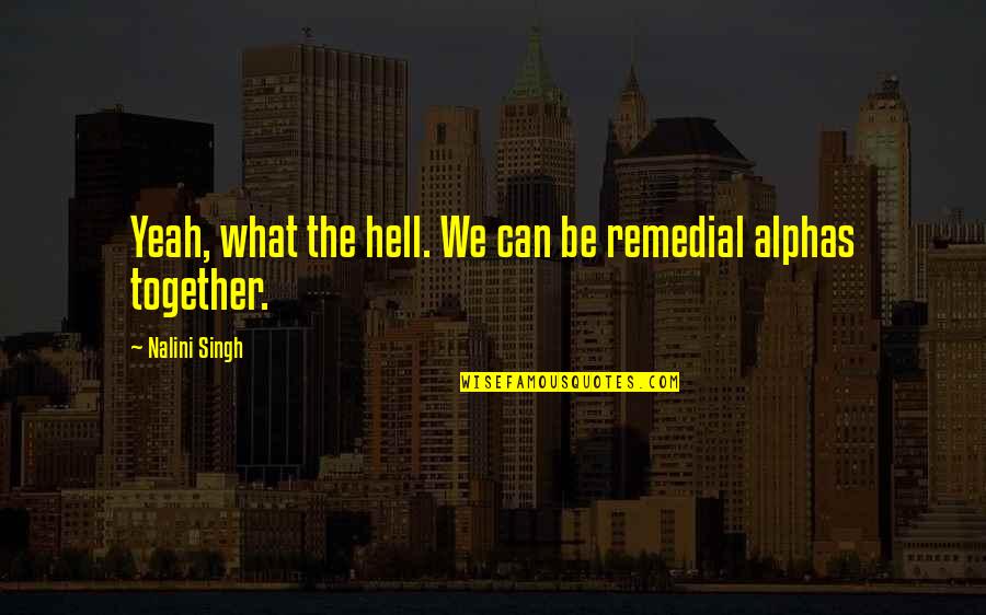 Komendantstunda Quotes By Nalini Singh: Yeah, what the hell. We can be remedial