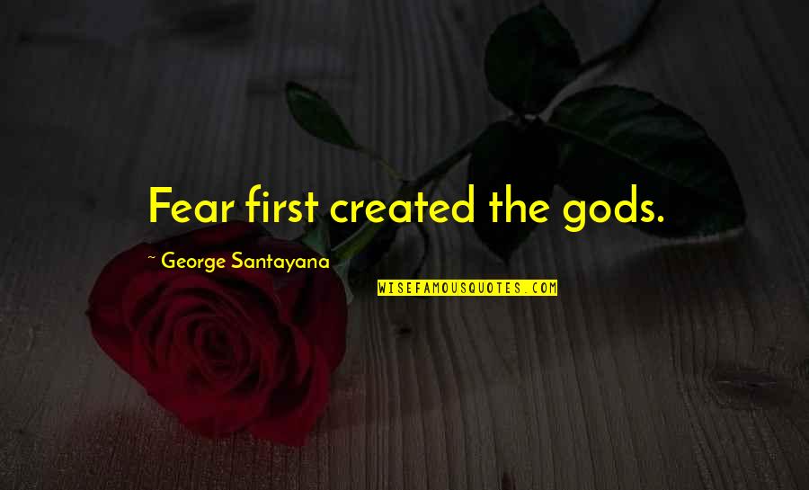 Komerc Quotes By George Santayana: Fear first created the gods.