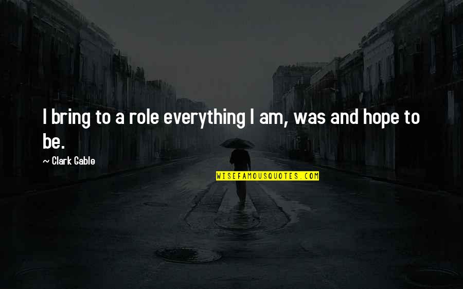 Kometa Quotes By Clark Gable: I bring to a role everything I am, Kometa Quotes By Clark Gable: I bring to a role everything I am,