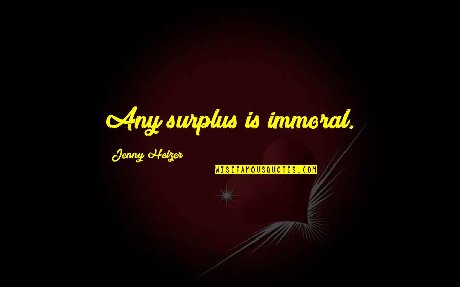 Komete Kontrol Quotes By Jenny Holzer: Any surplus is immoral. Komete Kontrol Quotes By Jenny Holzer: Any surplus is immoral.