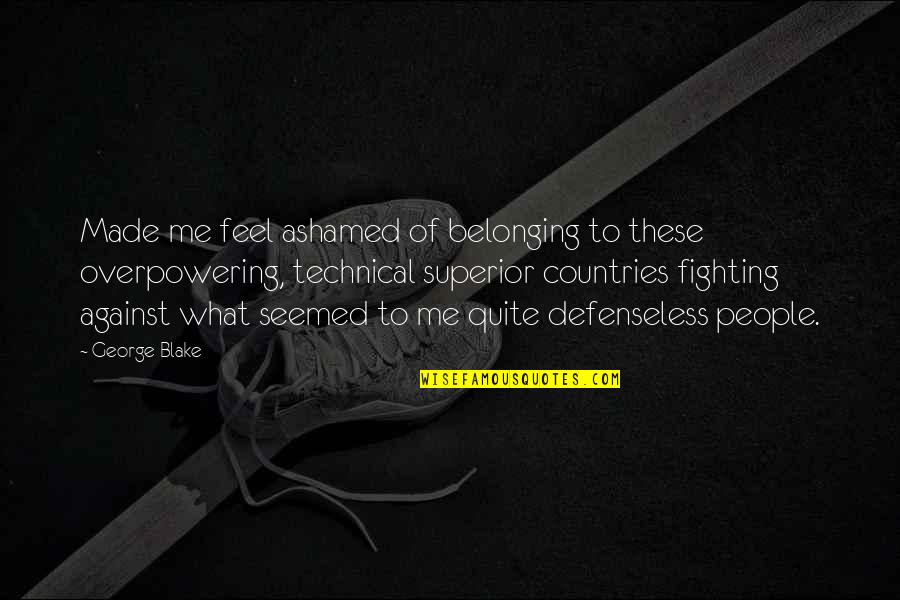 Komichi And Khupe Quotes By George Blake: Made me feel ashamed of belonging to these Komichi And Khupe Quotes By George Blake: Made me feel ashamed of belonging to these