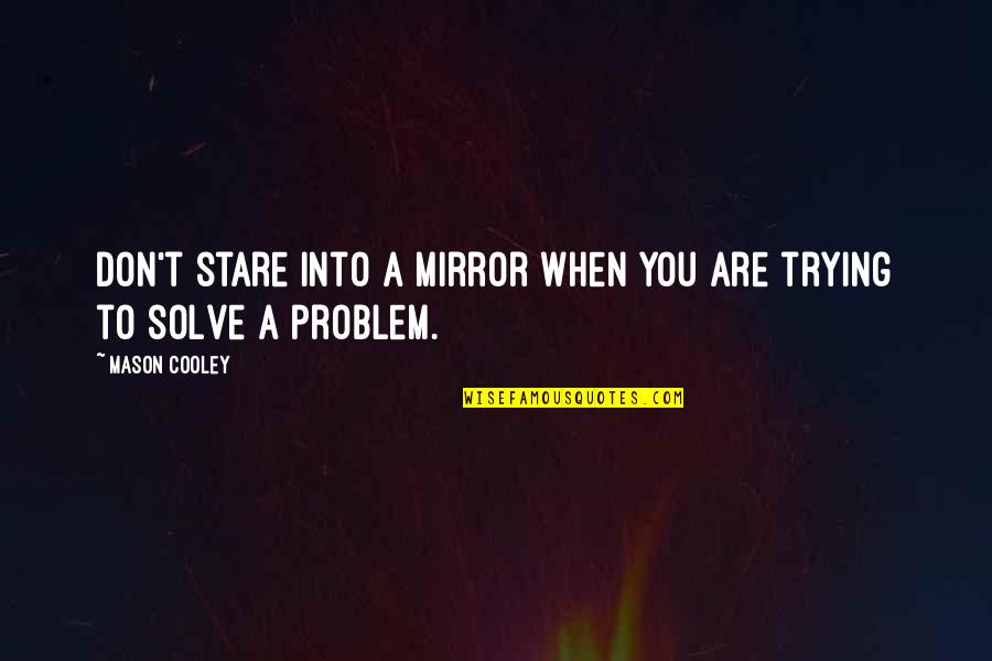 Komisaruk Rate Quotes By Mason Cooley: Don't stare into a mirror when you are