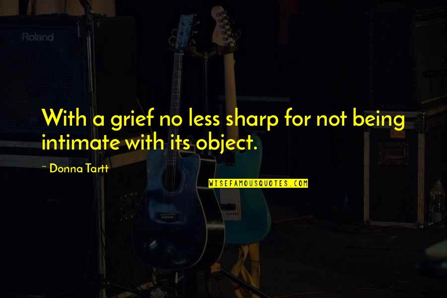 Komitmen Karyawan Quotes By Donna Tartt: With a grief no less sharp for not