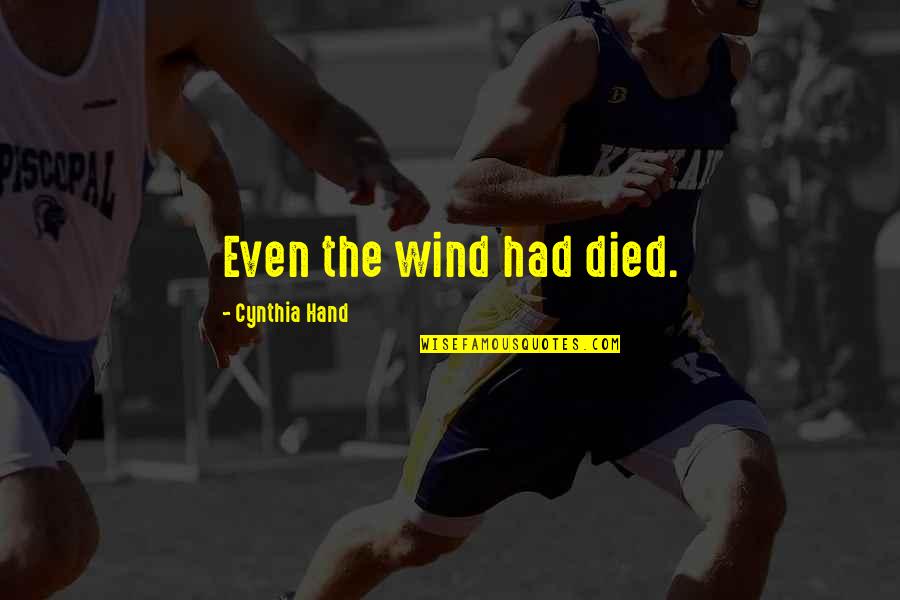 Komiya Yuria Quotes By Cynthia Hand: Even the wind had died. Komiya Yuria Quotes By Cynthia Hand: Even the wind had died.