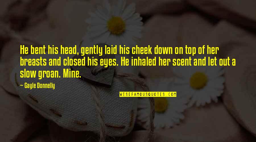 Komiya Yuria Quotes By Gayle Donnelly: He bent his head, gently laid his cheek Komiya Yuria Quotes By Gayle Donnelly: He bent his head, gently laid his cheek