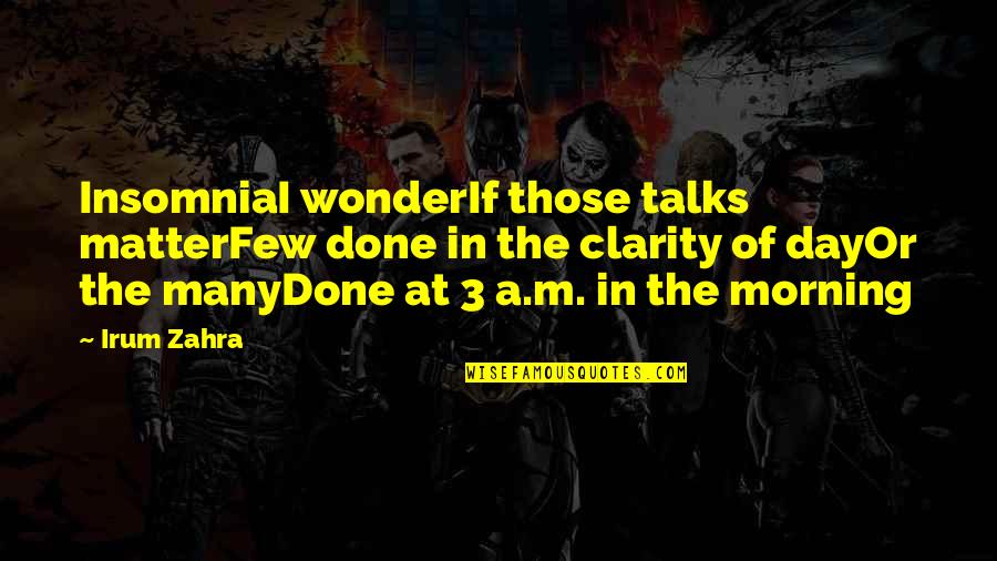 Komiyama Chia Quotes By Irum Zahra: InsomniaI wonderIf those talks matterFew done in the Komiyama Chia Quotes By Irum Zahra: InsomniaI wonderIf those talks matterFew done in the