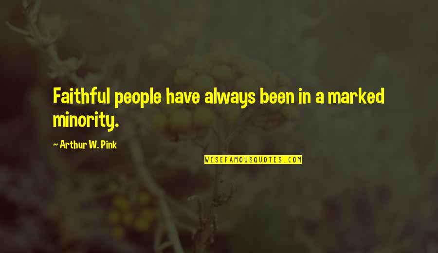 Komla Gbedemah Quotes By Arthur W. Pink: Faithful people have always been in a marked Komla Gbedemah Quotes By Arthur W. Pink: Faithful people have always been in a marked