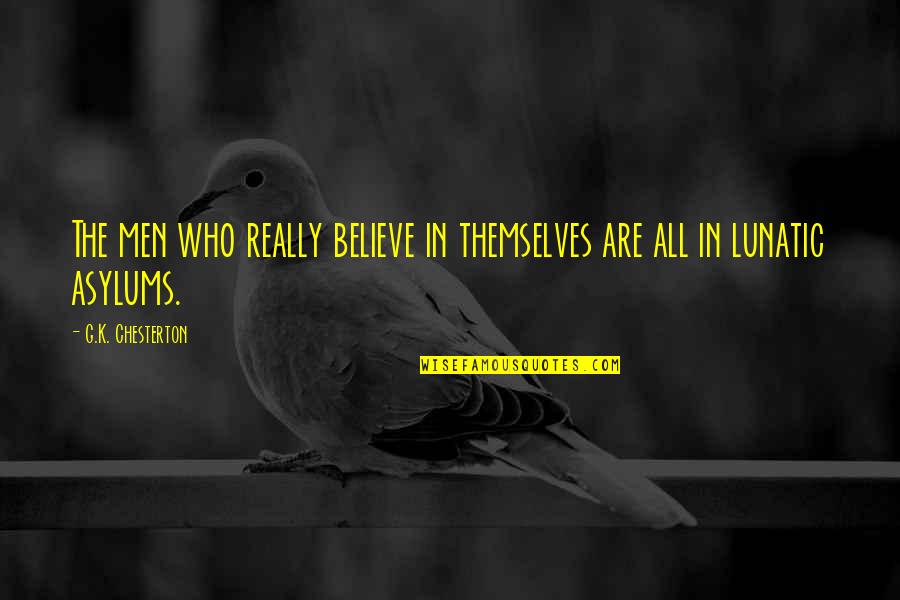 Komlos Quotes By G.K. Chesterton: The men who really believe in themselves are