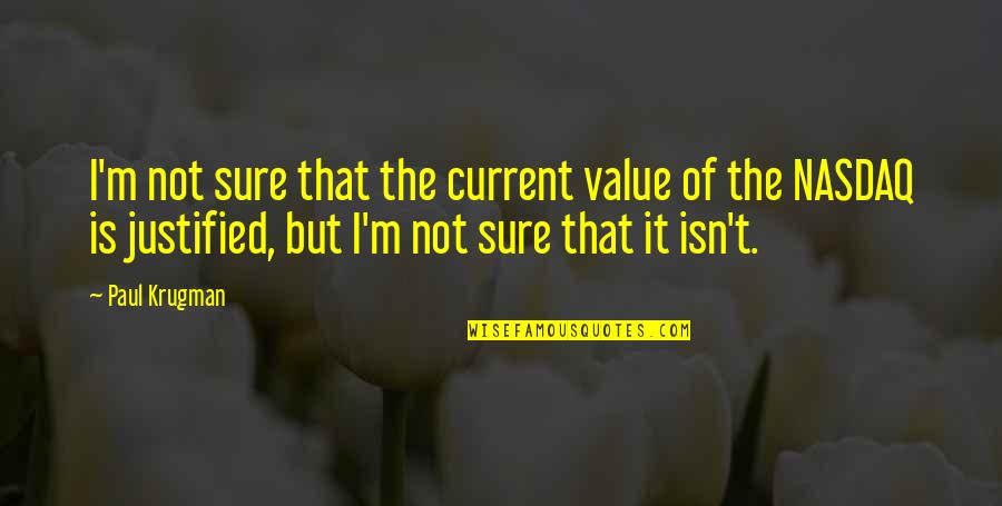 Komment Torok Quotes By Paul Krugman: I'm not sure that the current value of Komment Torok Quotes By Paul Krugman: I'm not sure that the current value of