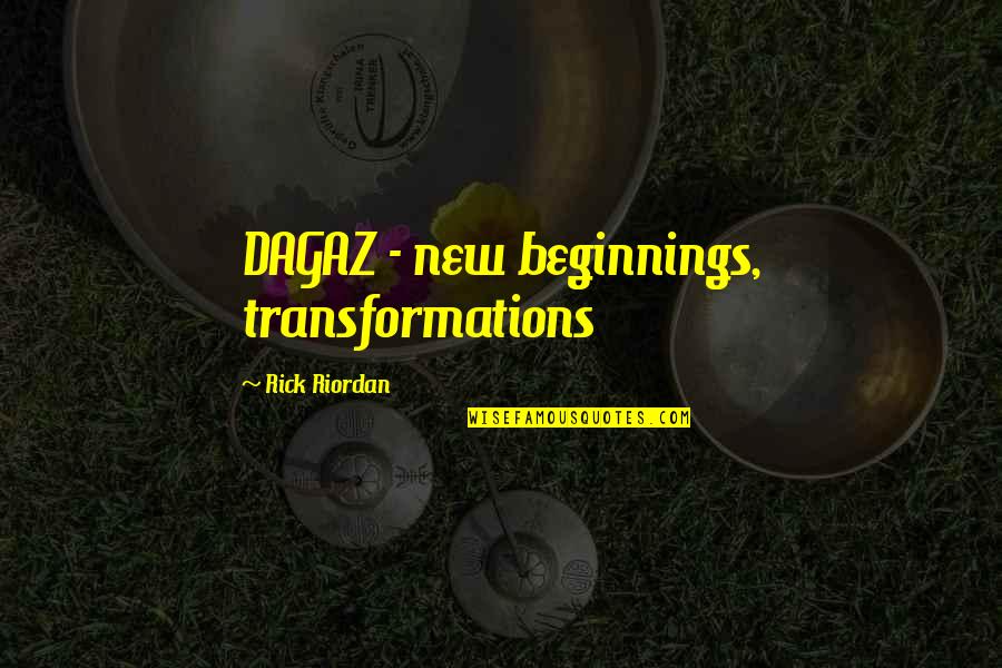 Komment Torok Quotes By Rick Riordan: DAGAZ - new beginnings, transformations Komment Torok Quotes By Rick Riordan: DAGAZ - new beginnings, transformations