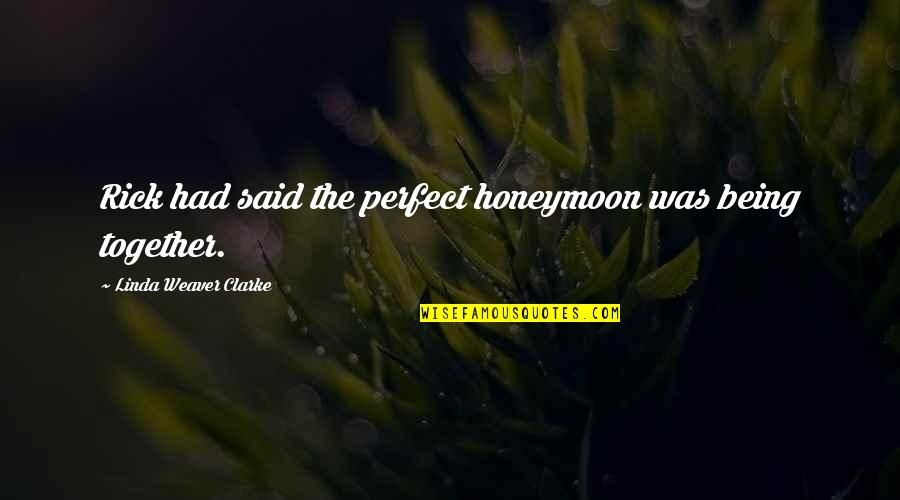 Kommit Concrete Quotes By Linda Weaver Clarke: Rick had said the perfect honeymoon was being