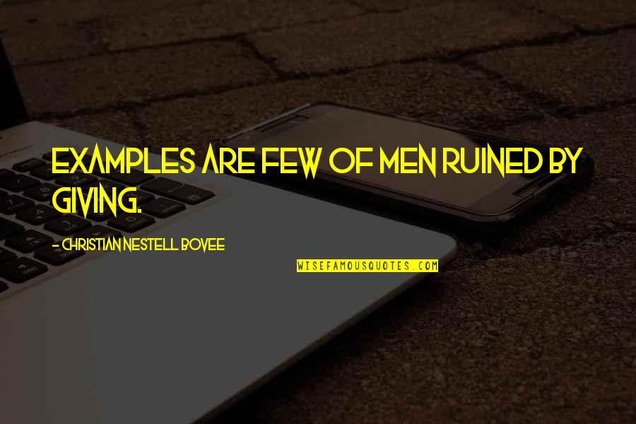 Kommith Quotes By Christian Nestell Bovee: Examples are few of men ruined by giving. Kommith Quotes By Christian Nestell Bovee: Examples are few of men ruined by giving.