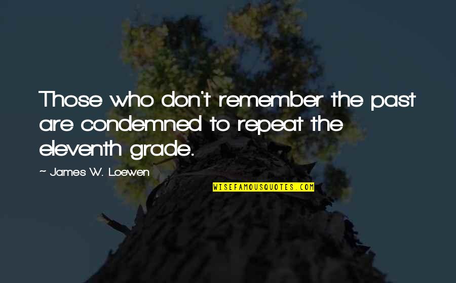 Kommunikation Quotes By James W. Loewen: Those who don't remember the past are condemned