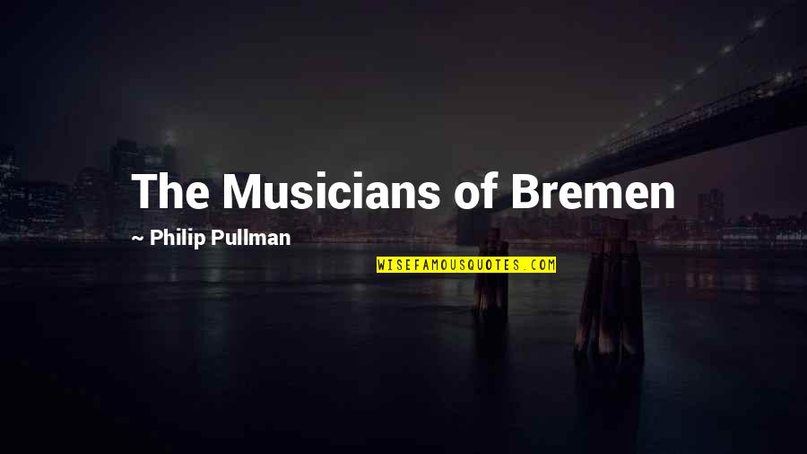 Kommunismi Kuriteod Quotes By Philip Pullman: The Musicians of Bremen