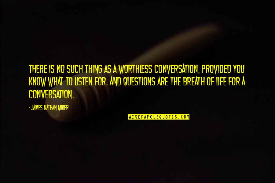 Komninos Xanthi Quotes By James Nathan Miller: There is no such thing as a worthless Komninos Xanthi Quotes By James Nathan Miller: There is no such thing as a worthless