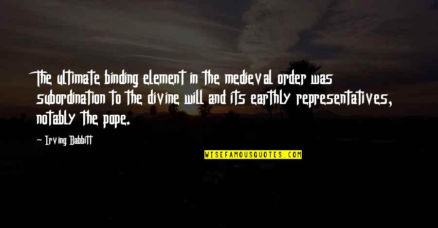 Komocsi Zolt N Quotes By Irving Babbitt: The ultimate binding element in the medieval order