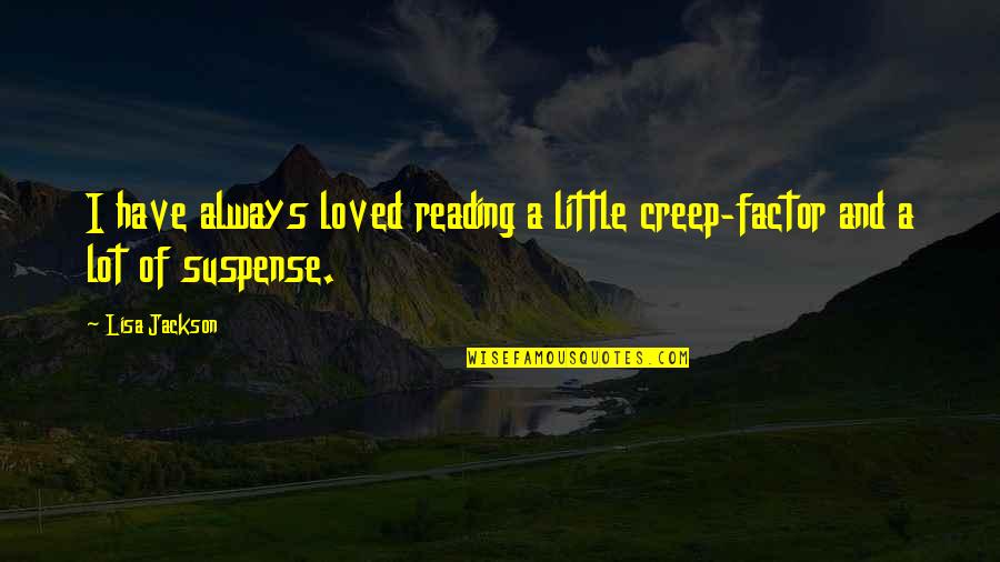 Komocsin Quotes By Lisa Jackson: I have always loved reading a little creep-factor