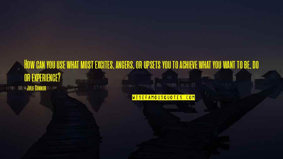Komoder Quotes By Julie Connor: How can you use what most excites, angers,