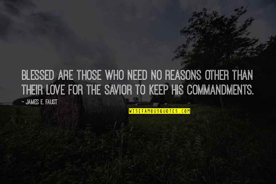 Komodo Dragons Quotes By James E. Faust: Blessed are those who need no reasons other Komodo Dragons Quotes By James E. Faust: Blessed are those who need no reasons other