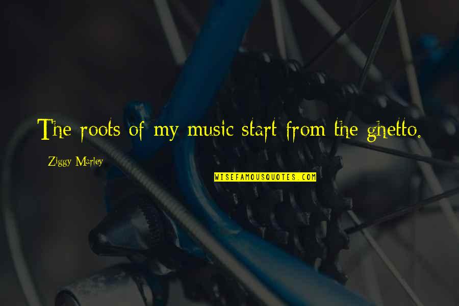 Komodo Quotes By Ziggy Marley: The roots of my music start from the