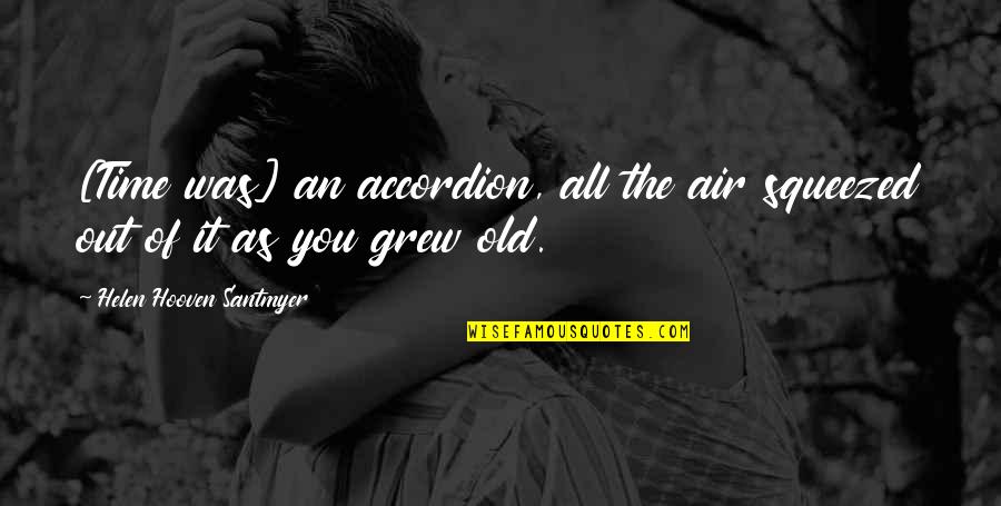 Komolyan Vesz Quotes By Helen Hooven Santmyer: [Time was] an accordion, all the air squeezed