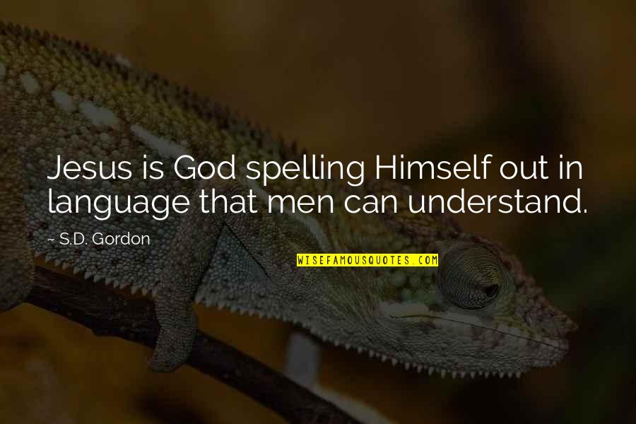 Komosinski Obituary Quotes By S.D. Gordon: Jesus is God spelling Himself out in language