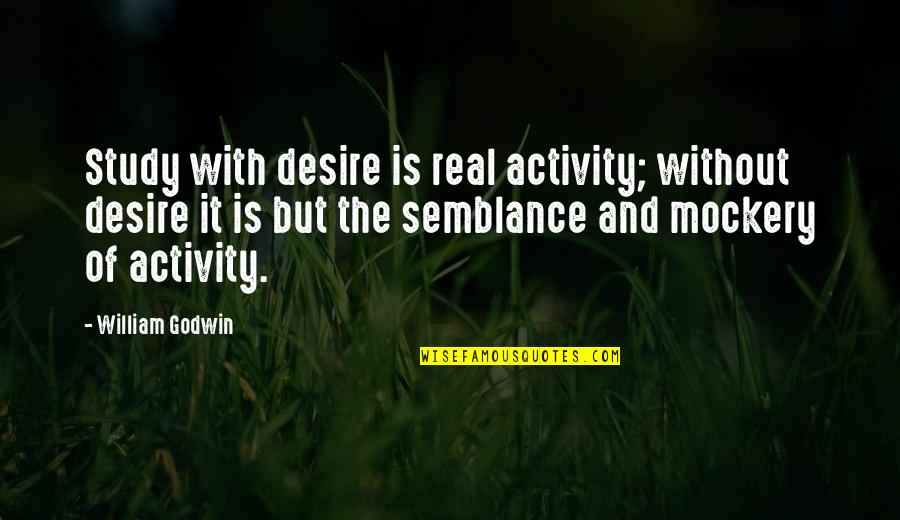 Komova Vika Quotes By William Godwin: Study with desire is real activity; without desire