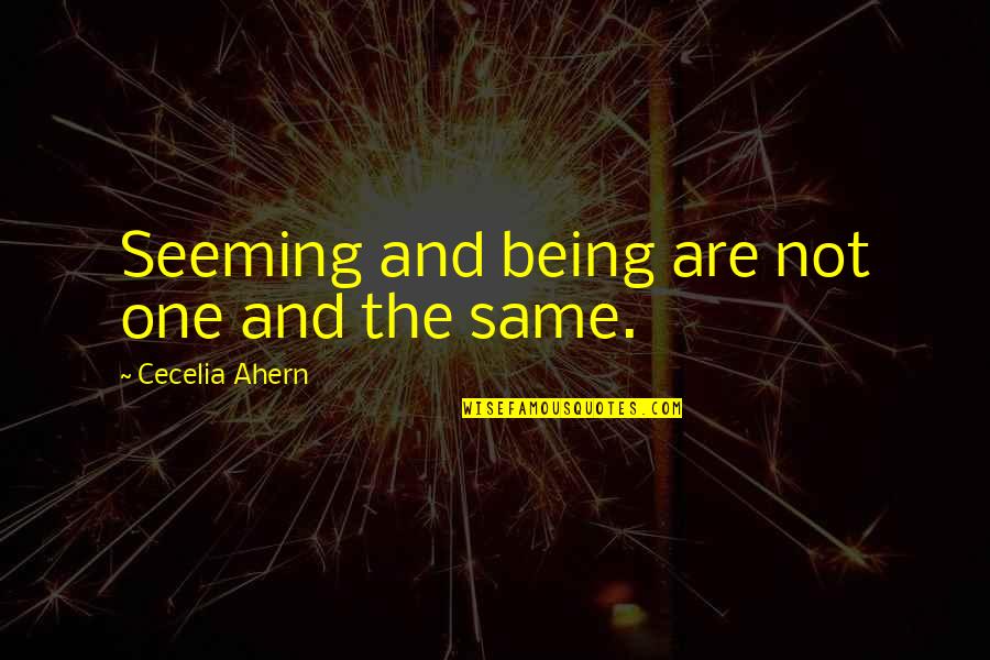 Kompania Deka Quotes By Cecelia Ahern: Seeming and being are not one and the Kompania Deka Quotes By Cecelia Ahern: Seeming and being are not one and the