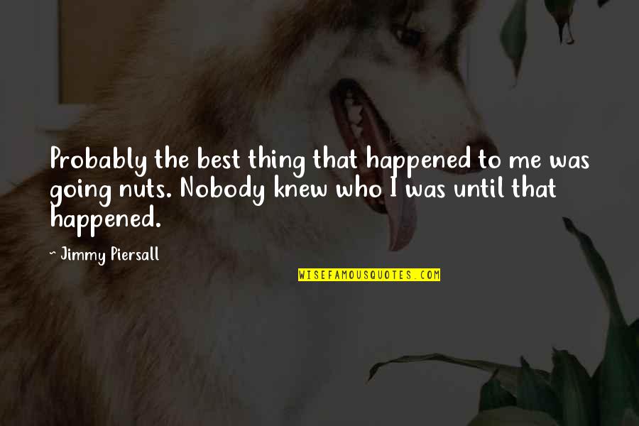 Kompania Deka Quotes By Jimmy Piersall: Probably the best thing that happened to me Kompania Deka Quotes By Jimmy Piersall: Probably the best thing that happened to me