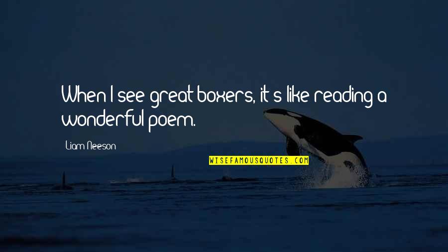 Kompania Deka Quotes By Liam Neeson: When I see great boxers, it's like reading