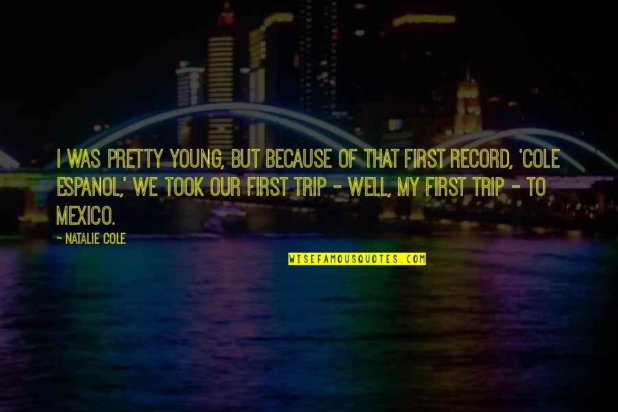 Kompania Deka Quotes By Natalie Cole: I was pretty young, but because of that Kompania Deka Quotes By Natalie Cole: I was pretty young, but because of that