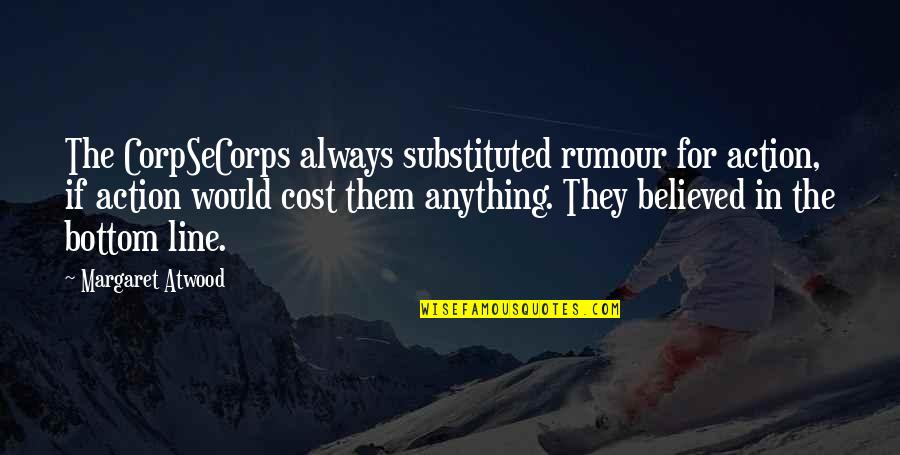 Kompare Youtube Quotes By Margaret Atwood: The CorpSeCorps always substituted rumour for action, if Kompare Youtube Quotes By Margaret Atwood: The CorpSeCorps always substituted rumour for action, if