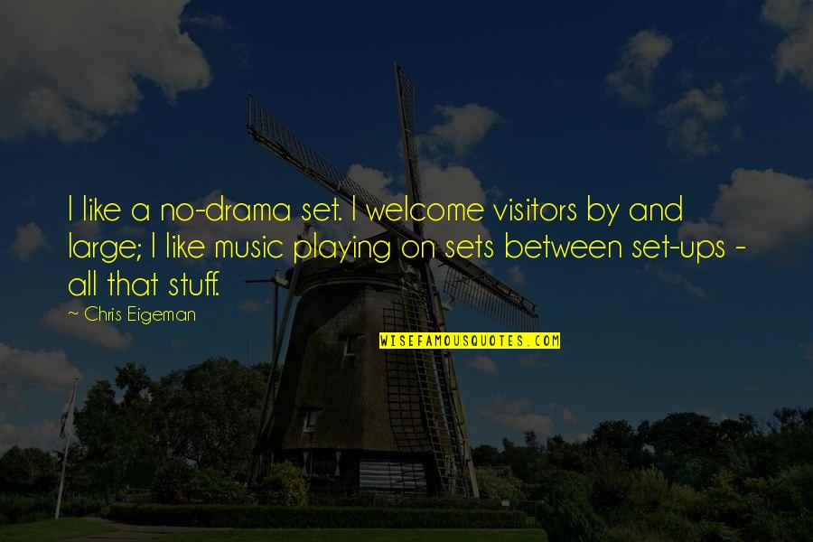 Kompasai Quotes By Chris Eigeman: I like a no-drama set. I welcome visitors Kompasai Quotes By Chris Eigeman: I like a no-drama set. I welcome visitors