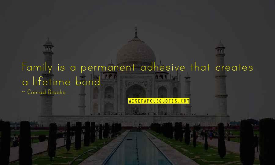Kompeni Profil Quotes By Conrad Brooks: Family is a permanent adhesive that creates a