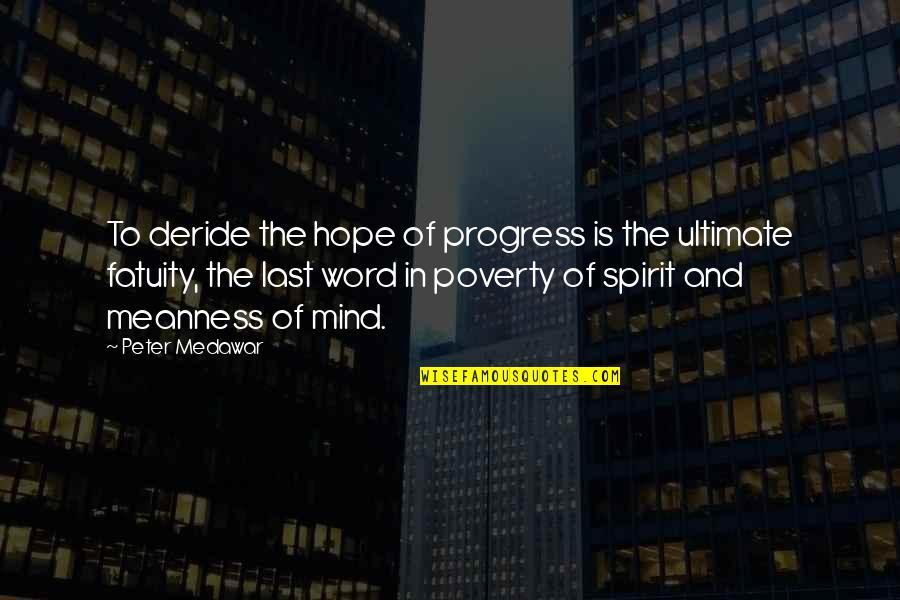 Kompetence Quotes By Peter Medawar: To deride the hope of progress is the Kompetence Quotes By Peter Medawar: To deride the hope of progress is the